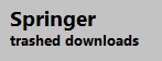 Papers from Springer Springerlink.com are not easy to download as PDF documents because the resulting files are often erroneous, corrupted and sometimes visible at 1kB length (if downloaded from the download bottom by rightclick-save linked document for good reasons). Springer, fortunately, gives as default filenames the doi parameters. This function will give you a full Springer linkout to the required PDF document if you insert the PDF filename copypaste from your directory into the profi-line of the function http://www.kidney.de/tlib.php . See the page documentation to learn how to save the linkfile list to go to your library to download the failed Springer PDF links of your research papers. The php script enables you to save links to other publishers papers as well in preparing you for a USB download day in your library. Personally validated, it catches 120 papers per hour of library time, and the 30% free papers are downloaded at home in preparing the linkcollection, not in the library. Use http://www.kidney.de/MedlinePMID.php to get the papers links by entering its PMID PubMed unique identifier number.